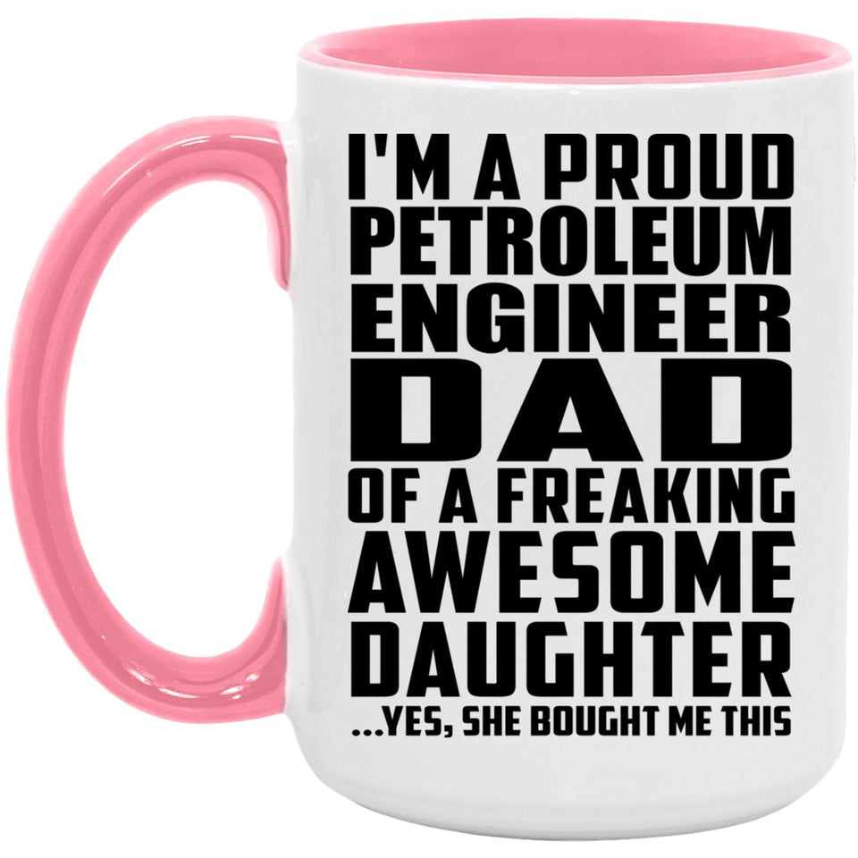 Proud Petroleum Engineer Dad Of Awesome Daughter - 15oz Accent Mug Pink