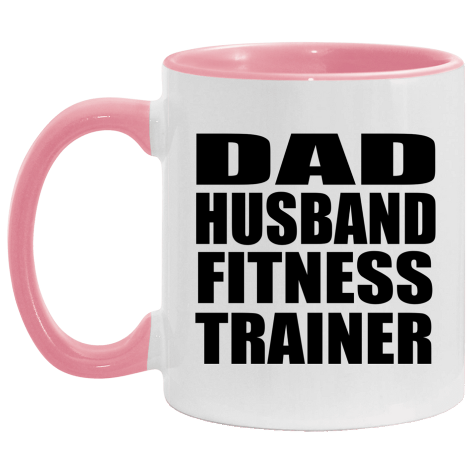 Dad Husband Fitness Trainer - 11oz Accent Mug Pink