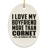 I Love My Boyfriend More Than Cornet - Oval Ornament