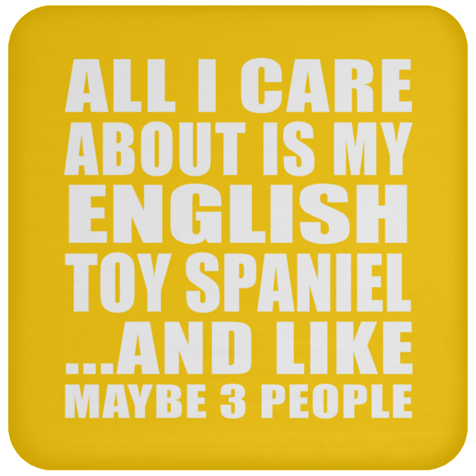 All I Care About Is My English Toy Spaniel - Drink Coaster