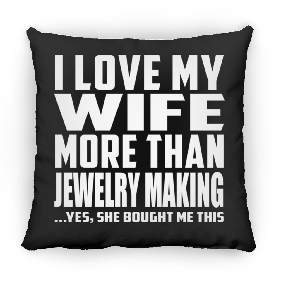 I Love My Wife More Than Jewelry Making - Throw Pillow Black