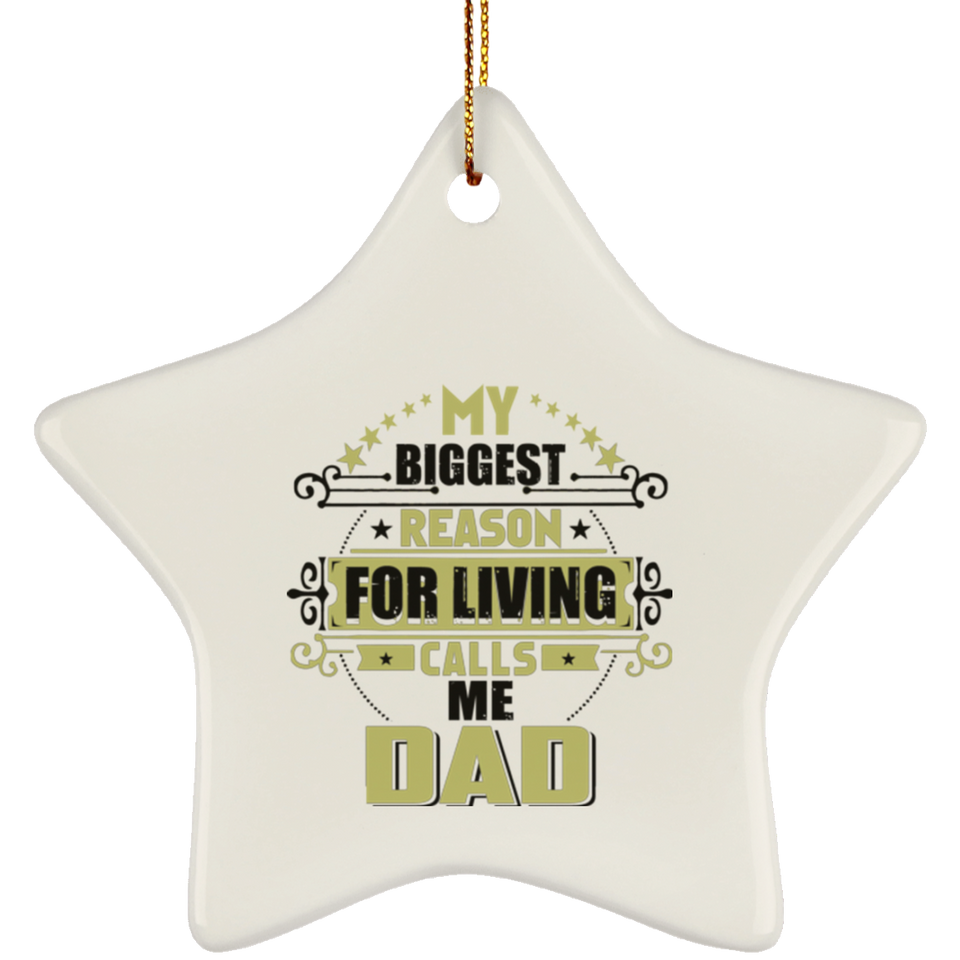 My Biggest Reason For Living Calls Me Dad - Star Ornament