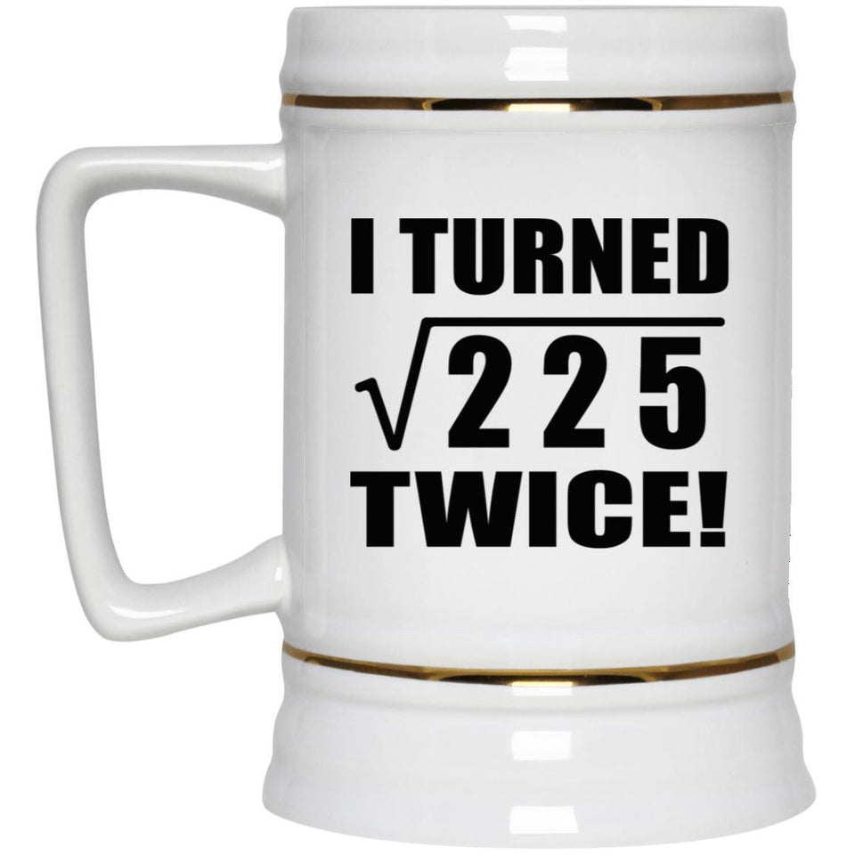 30th Birthday I Turned Square Root of 225 Twice - Beer Stein