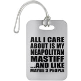 All I Care About Is My Neapolitan Mastiff - Luggage Bag Tag
