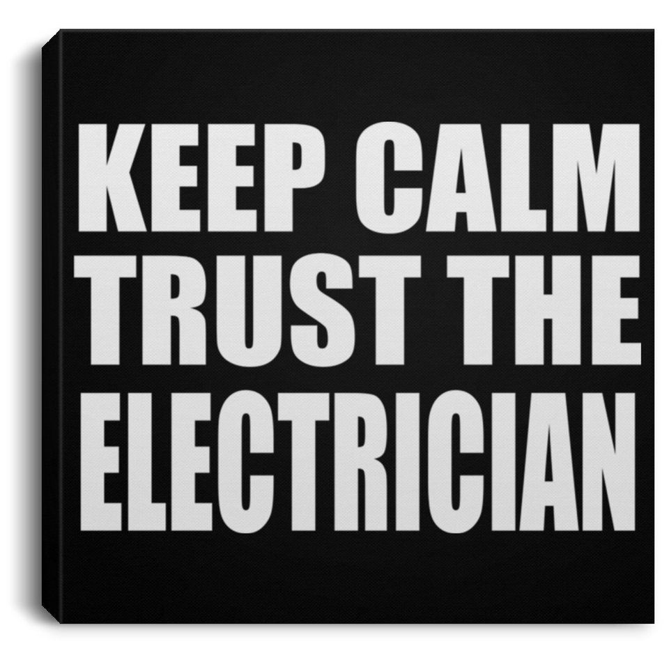 Keep Calm and Trust The Electrician - Canvas Square