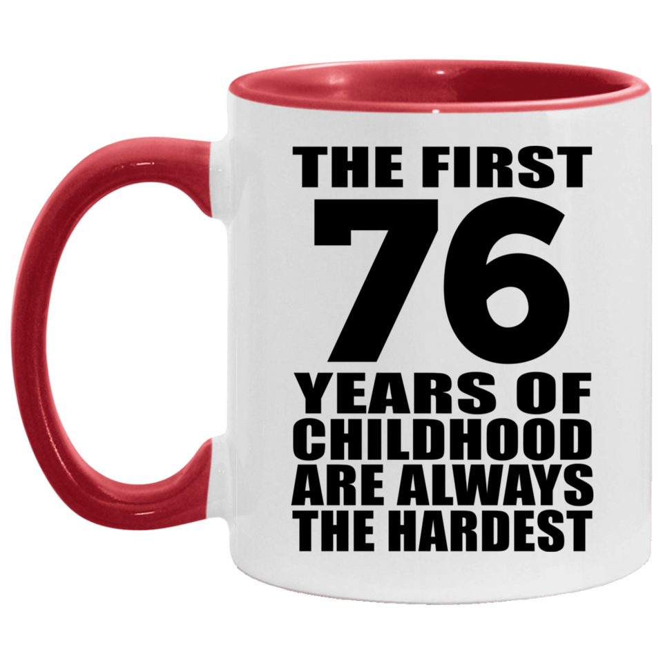 76th Birthday First 76 Years of Childhood Are The Hardest - 11oz Accent Mug Red