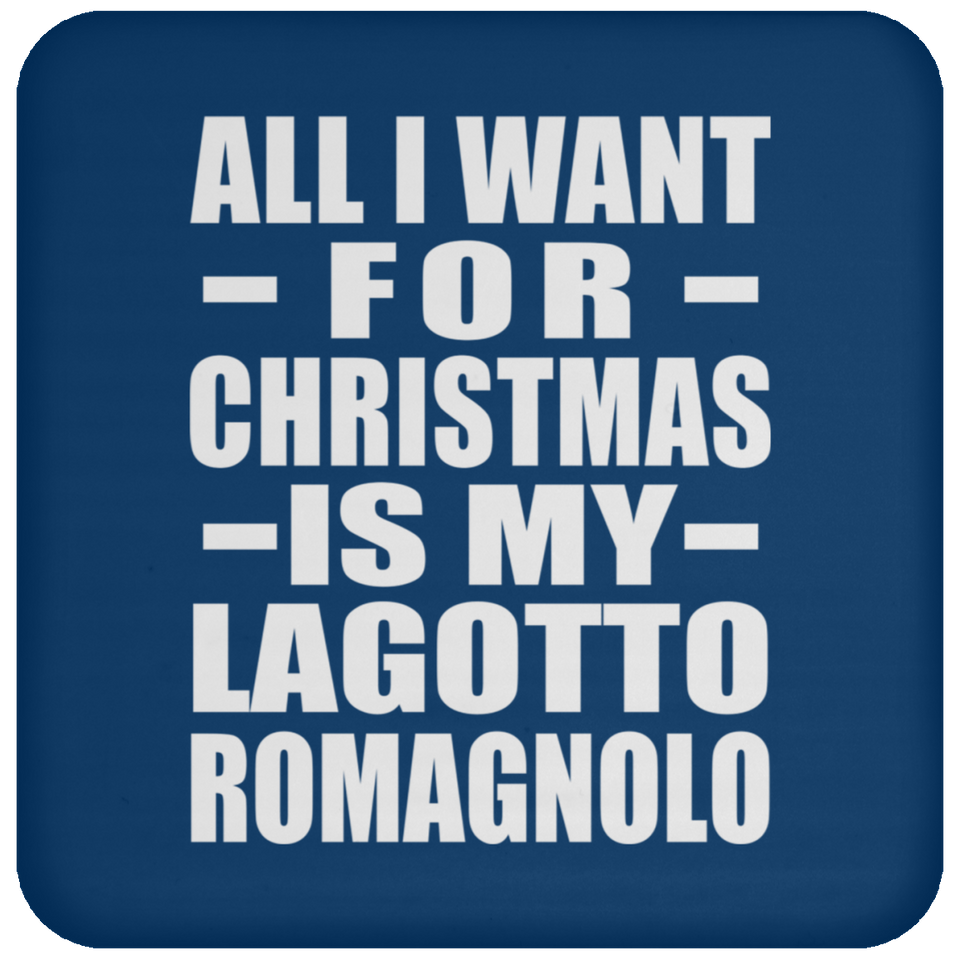 All I Want For Christmas Is My Lagotto Romagnolo - Coaster