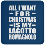 All I Want For Christmas Is My Lagotto Romagnolo - Coaster
