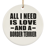 All I Need Is Love And A Border Terrier - Circle Ornament