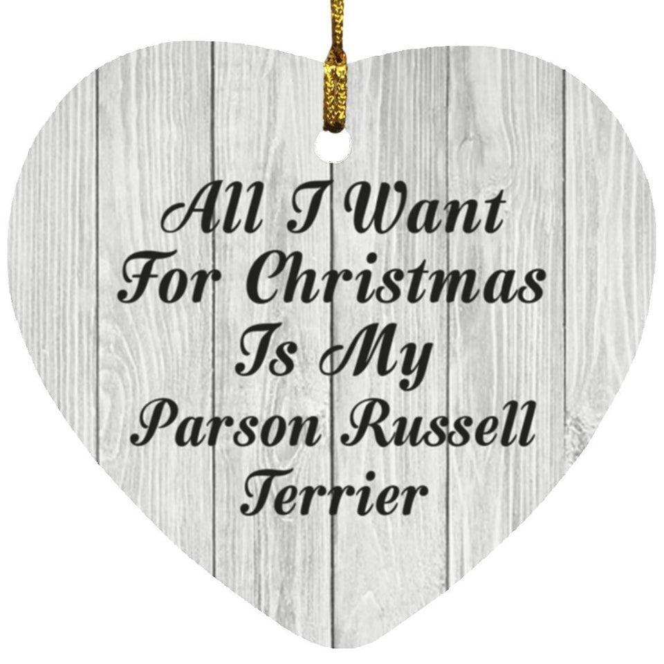 All I Want For Christmas Is My Parson Russell Terrier - Heart Ornament F