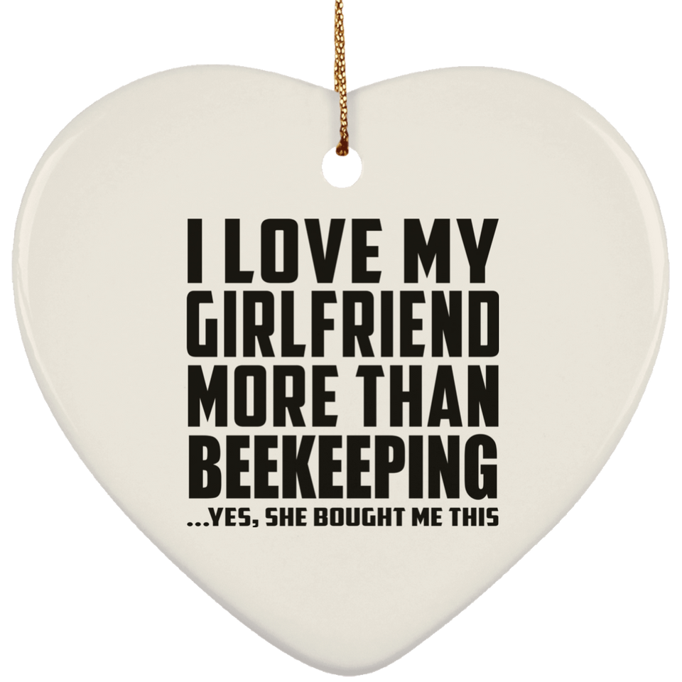 I Love My Girlfriend More Than Beekeeping - Heart Ornament
