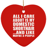All I Care About Is My Domestic Shorthair - Heart Ornament