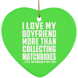I Love My Boyfriend More Than Collecting Matchboxes - Heart Ornament