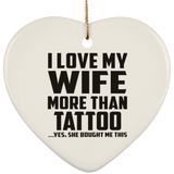 I Love My Wife More Than Tattoo - Heart Ornament