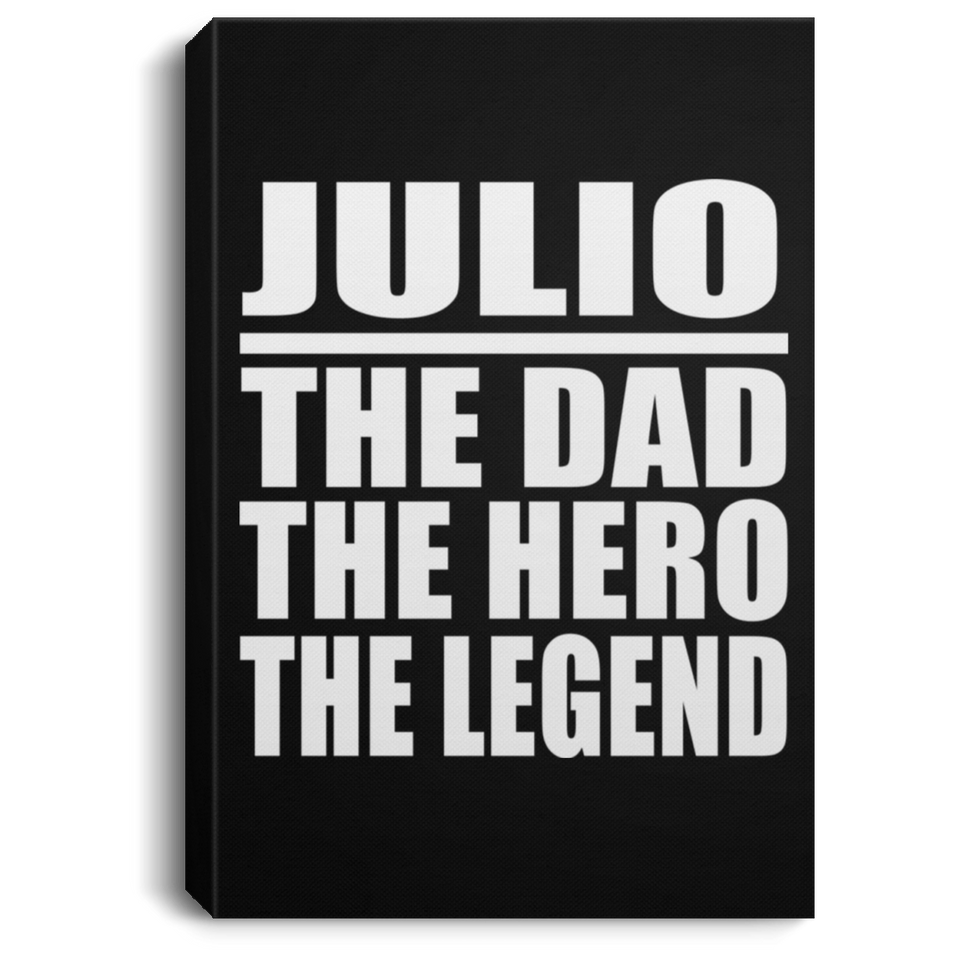 Julio The Dad The Hero The Legend - Canvas Portrait