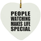 People Watching Makes Life Special - Heart Ornament