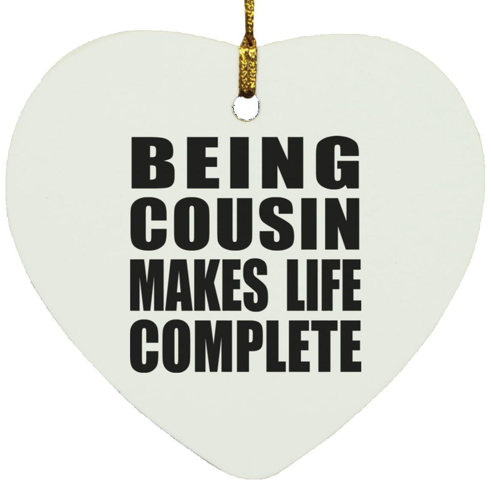 Being Cousin Makes Life Complete - Heart Ornament