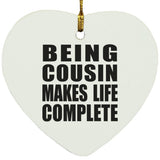 Being Cousin Makes Life Complete - Heart Ornament