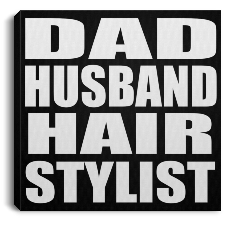 Dad Husband Hair Stylist - Canvas Square