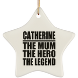 Catherine The Mum The Hero The Legend - Star Ornament