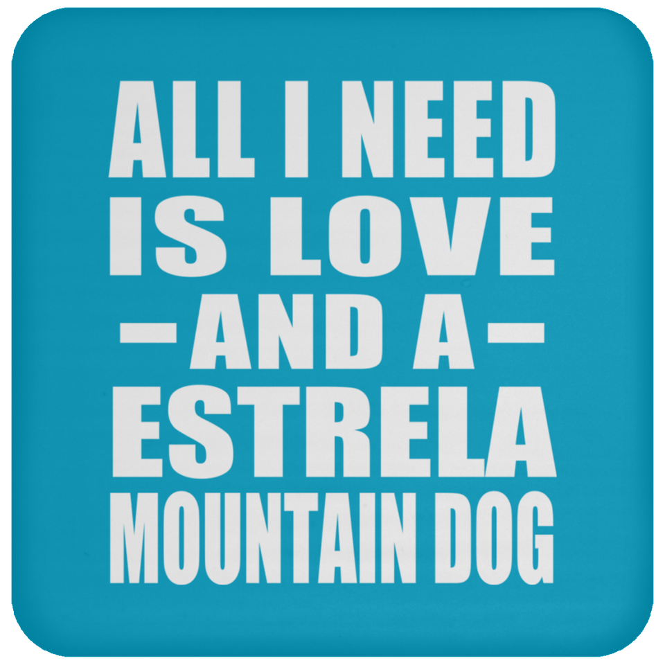 All I Need Is Love And A Estrela Mountain Dog - Drink Coaster