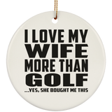 I Love My Wife More Than Golf - Circle Ornament