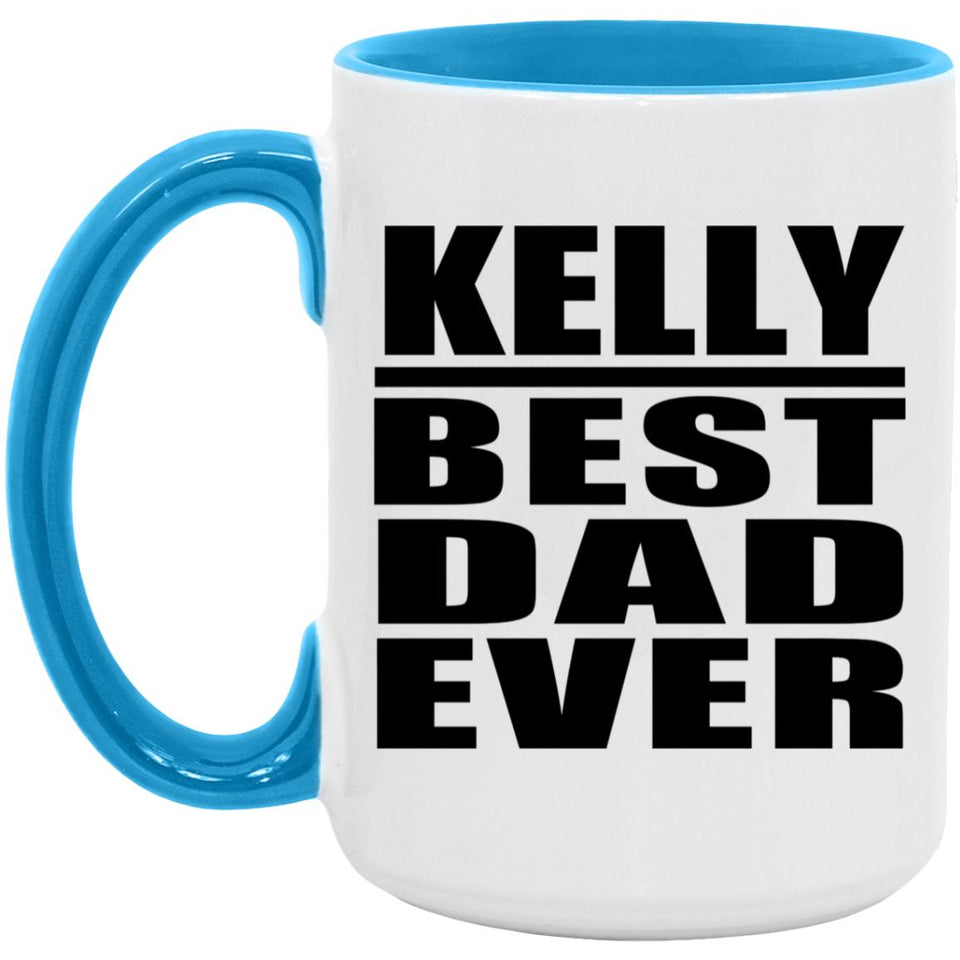 Kelly Best Dad Ever - 15oz Accent Mug Blue
