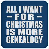 All I Want For Christmas Is More Genealogy - Coaster