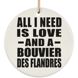 All I Need Is Love And A Bouvier Des Flandres - Circle Ornament