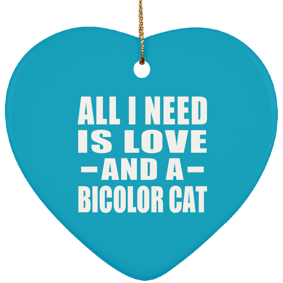 All I Need Is Love And A Bicolor Cat - Heart Ornament