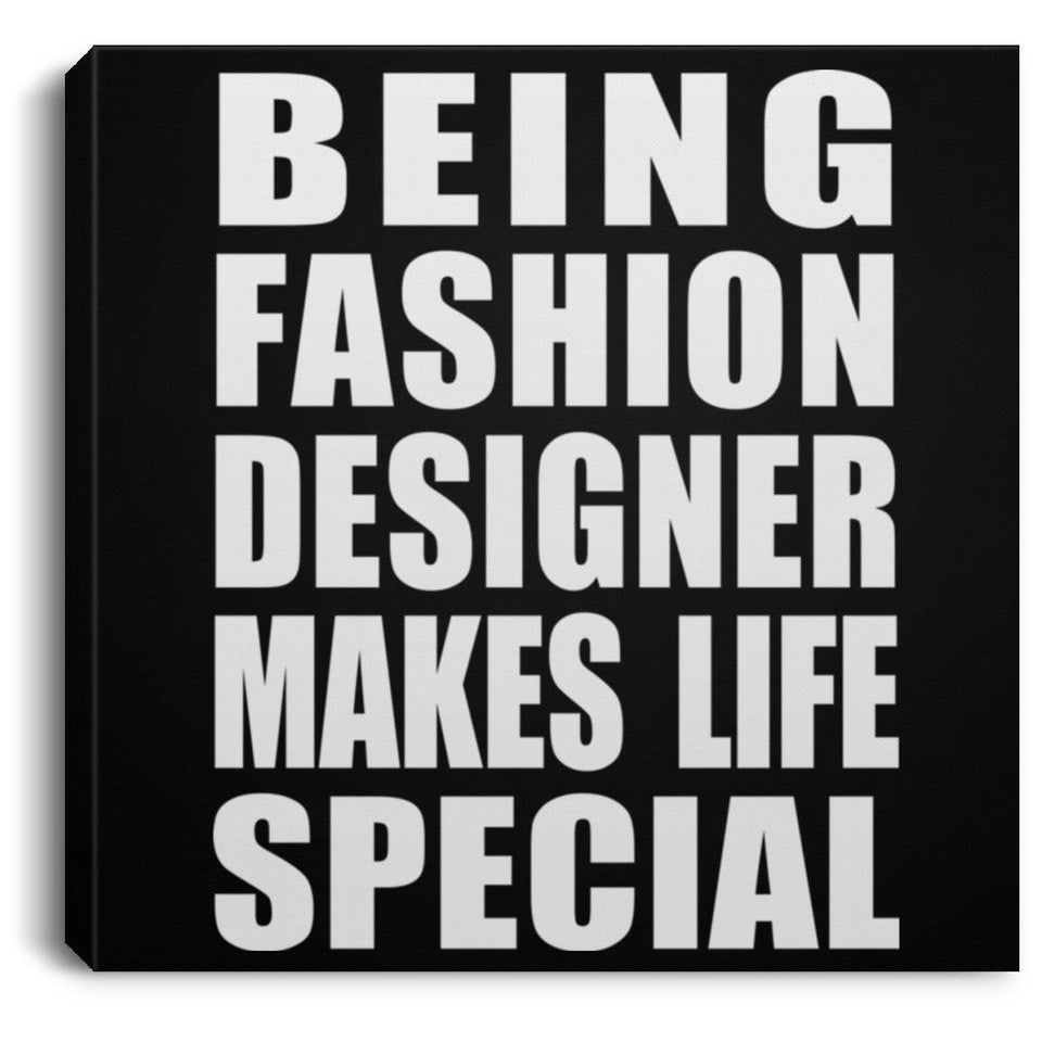 Being Fashion Designer Makes Life Special - Canvas Square