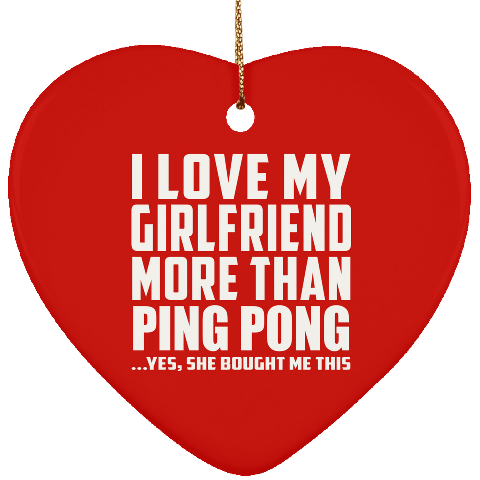 I Love My Girlfriend More Than Ping Pong - Heart Ornament