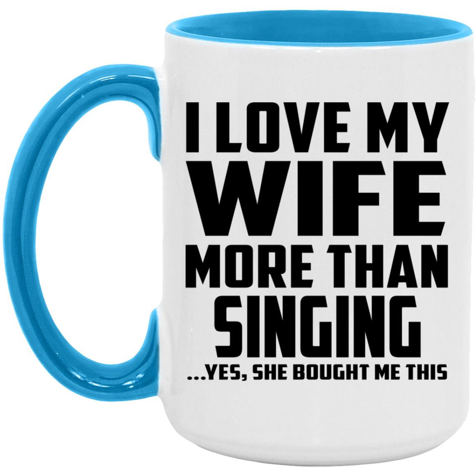 I Love My Wife More Than Singing - 15oz Accent Mug Blue