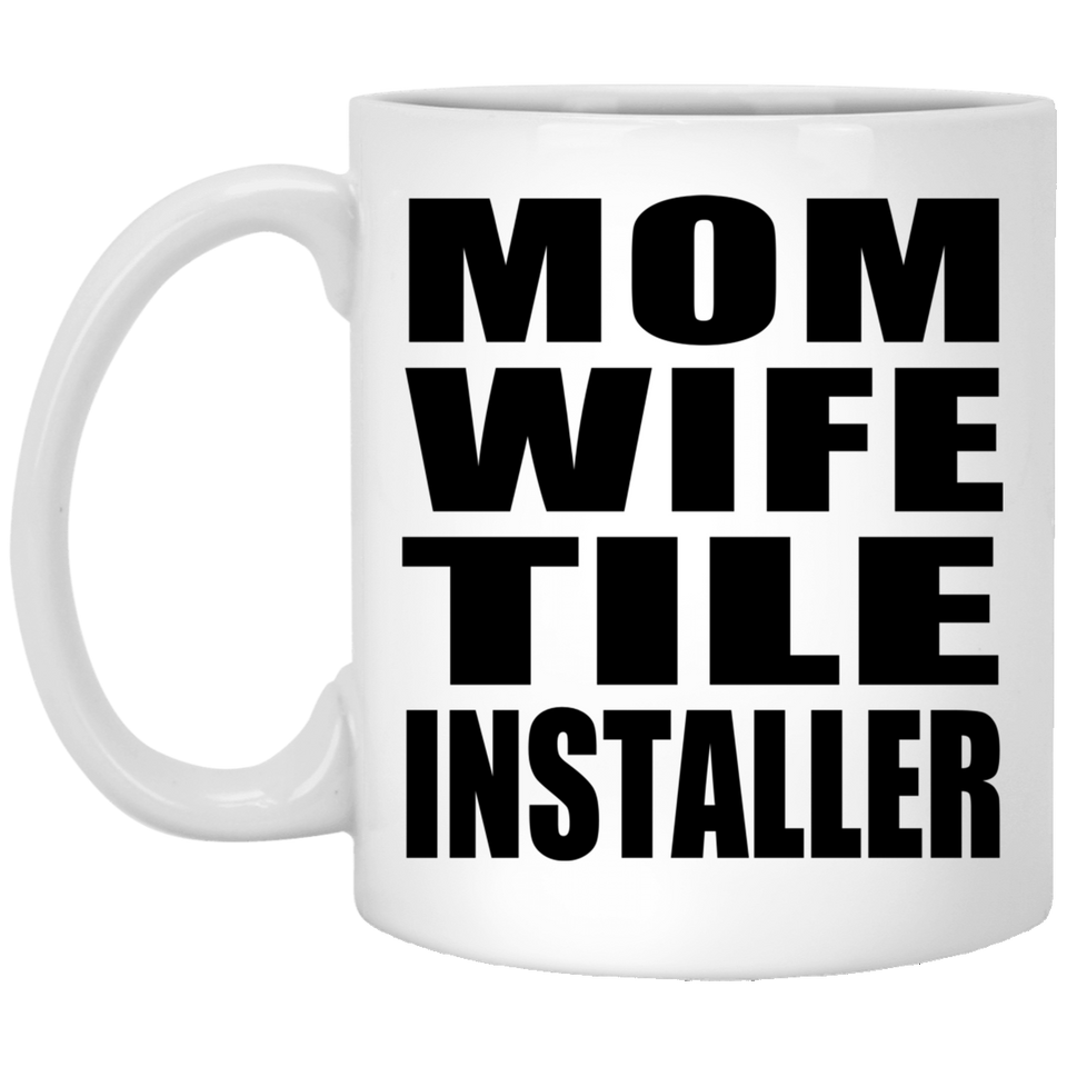 Mom Wife Tile Installer - 11oz Coffee Mug