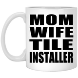 Mom Wife Tile Installer - 11oz Coffee Mug