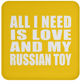 All I Need Is Love And My Russian Toy - Drink Coaster
