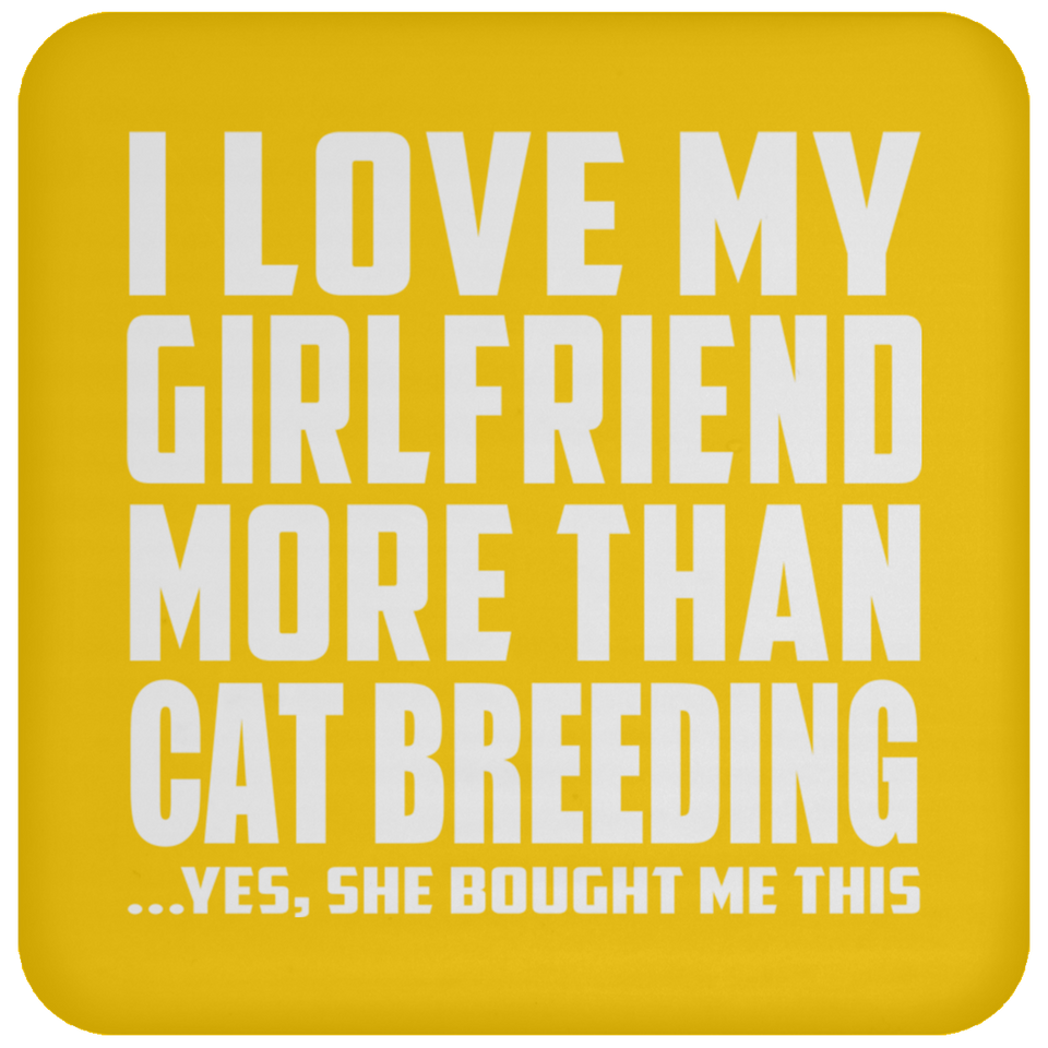 I Love My Girlfriend More Than Cat Breeding - Drink Coaster