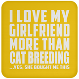 I Love My Girlfriend More Than Cat Breeding - Drink Coaster
