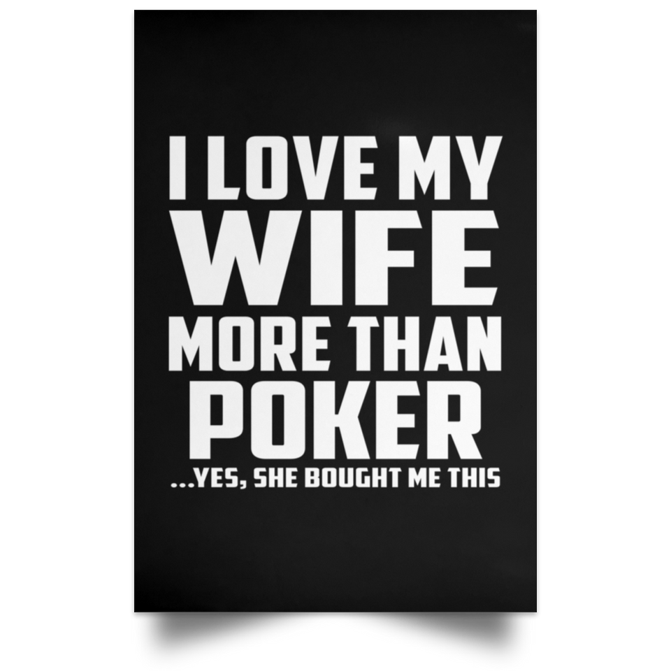 I Love My Wife More Than Poker - Poster Portrait