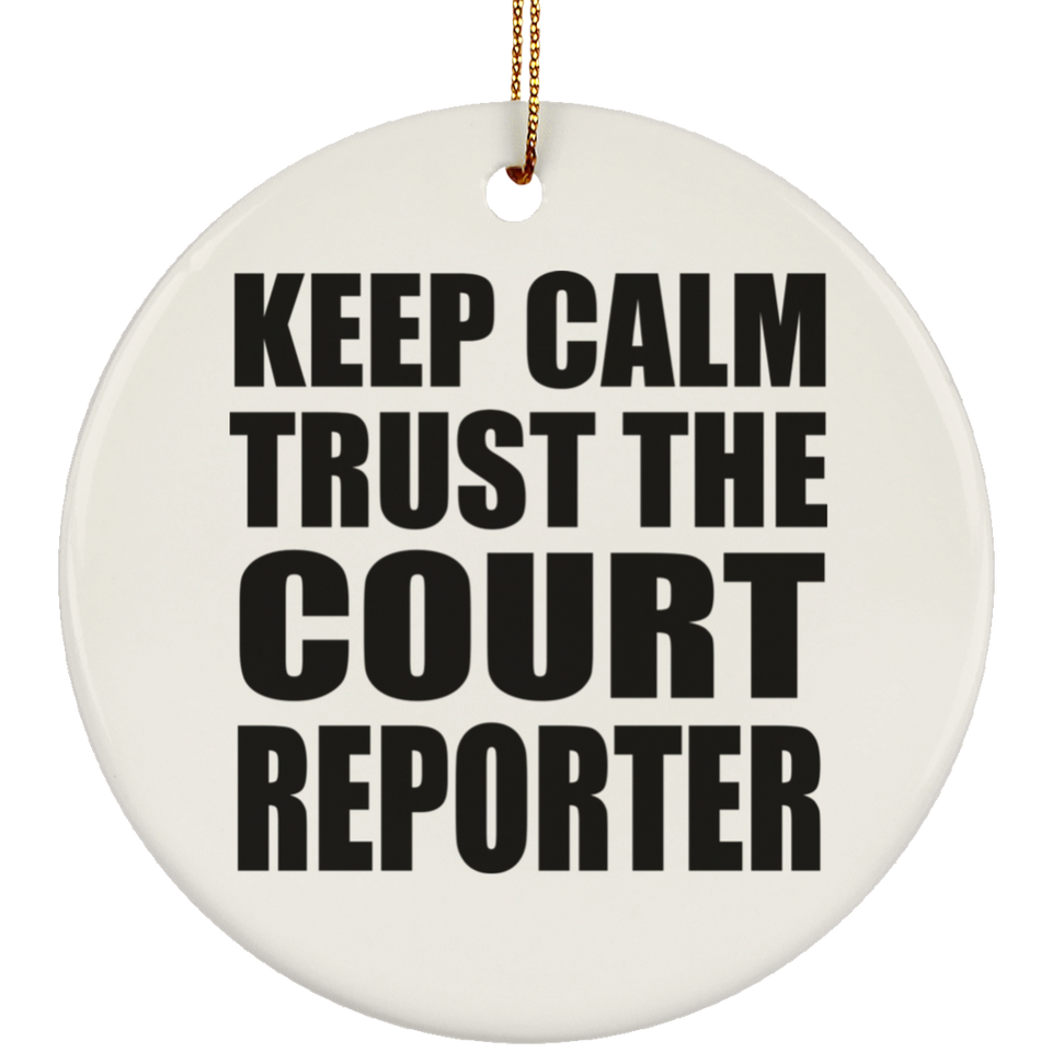 Keep Calm and Trust The Court Reporter - Circle Ornament