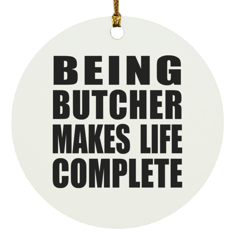 Being Butcher Makes Life Complete - Circle Ornament