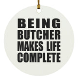 Being Butcher Makes Life Complete - Circle Ornament