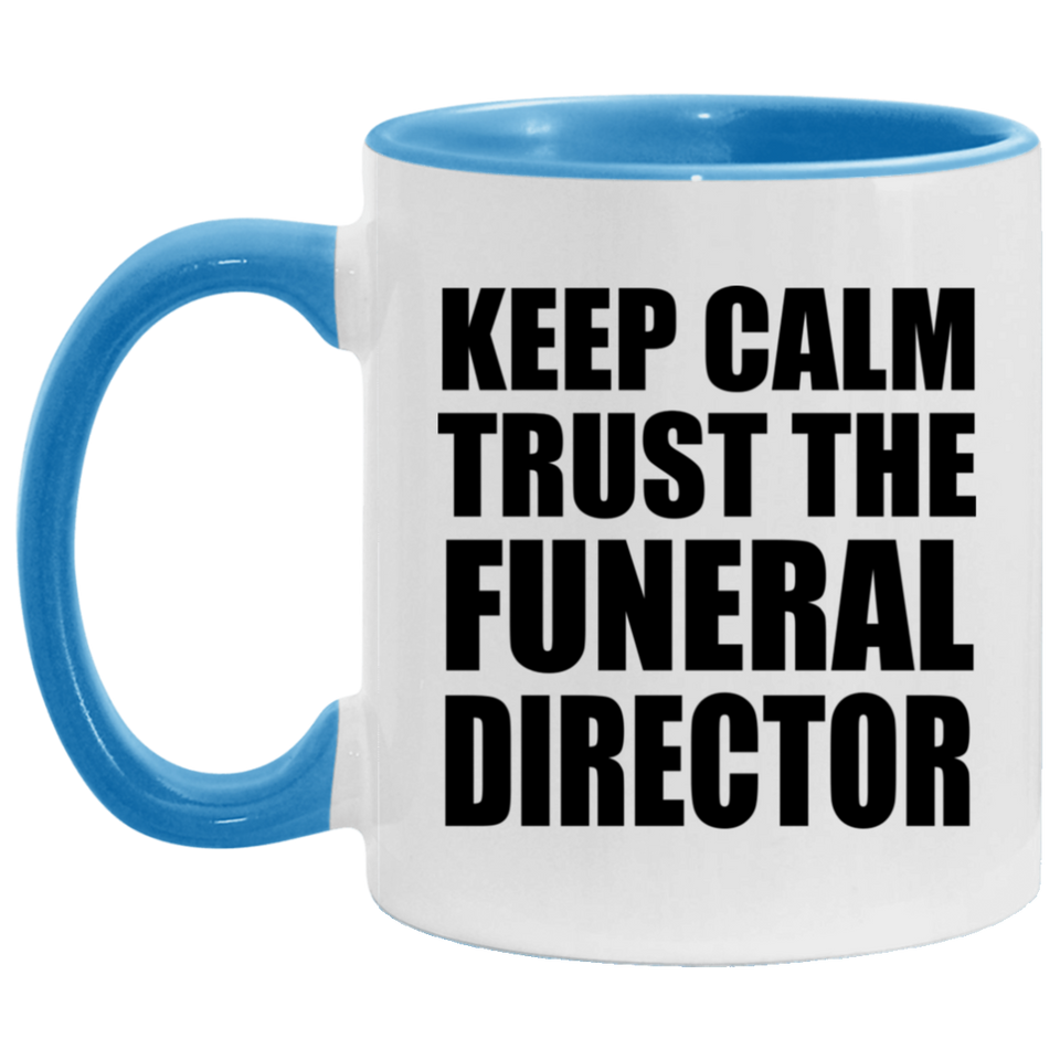 Keep Calm and Trust The Funeral Director - 11oz Accent Mug Blue