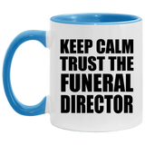 Keep Calm and Trust The Funeral Director - 11oz Accent Mug Blue