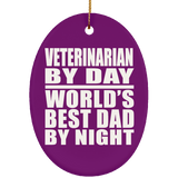 Veterinarian By Day World's Best Dad By Night - Oval Ornament