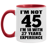 45th Birthday I'm Not 45 I'm 18 With 27 Years Experience - 11oz Accent Mug Red