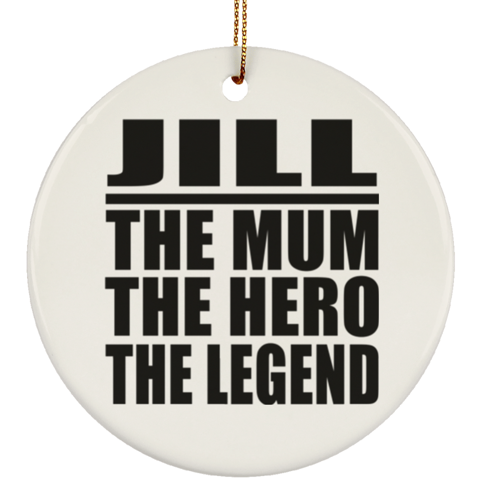 Jill The Mum The Hero The Legend - Circle Ornament