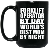 Forklift Operator By Day World's Best Mom By Night - 15 Oz Coffee Mug Black