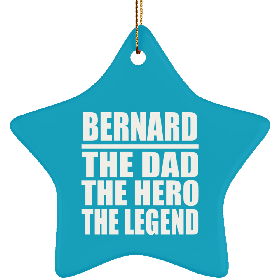Bernard The Dad The Hero The Legend - Star Ornament
