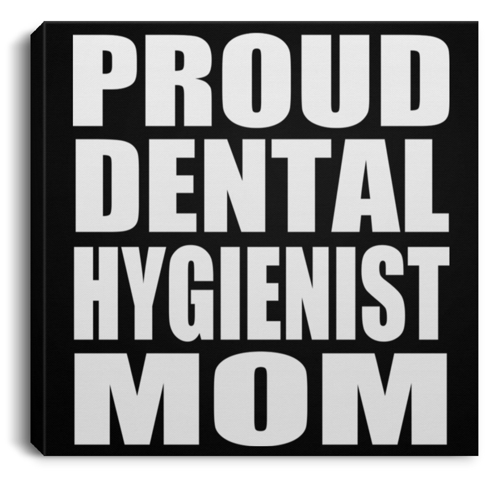 Proud Dental Hygienist Mom - Canvas Square
